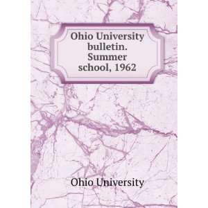   Ohio University bulletin. Summer school, 1962 Ohio University Books