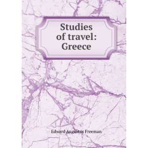  Studies of travel Greece Edward Augustus Freeman Books