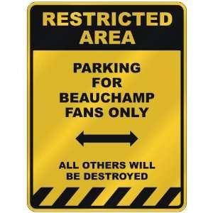 RESTRICTED AREA  PARKING FOR BEAUCHAMP FANS ONLY  PARKING SIGN NAME