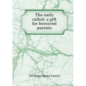   early called a gift for bereaved parents William Henry Lewis Books