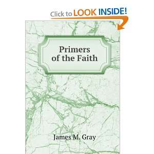  Primers of the Faith James M. Gray Books