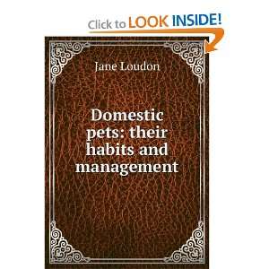    Domestic pets their habits and management Jane Loudon Books