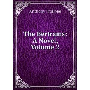 The Bertrams A Novel, Volume 2 Anthony Trollope  Books