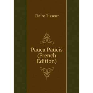  Pauca Paucis (French Edition) Claire Tisseur Books