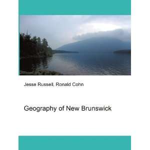  Geography of New Brunswick Ronald Cohn Jesse Russell 
