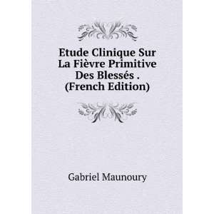   Primitive Des BlessÃ©s . (French Edition) Gabriel Maunoury Books