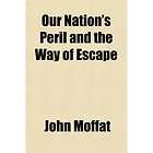 NEW Our Nations Peril and the Way of Escape   Moffat,