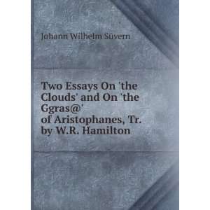 Two Essays On the Clouds and On the Ggras@ of Aristophanes, Tr. by 