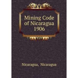  Mining Code of Nicaragua 1906 Nicaragua Nicaragua Books