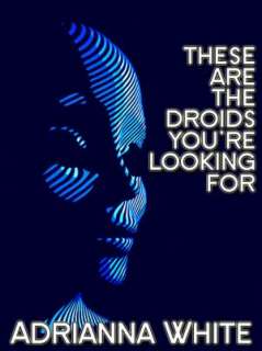   These Are the Droids Youre Looking For by Adrianna 