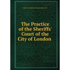  The Practice of the Sheriffs Court of the City of London 