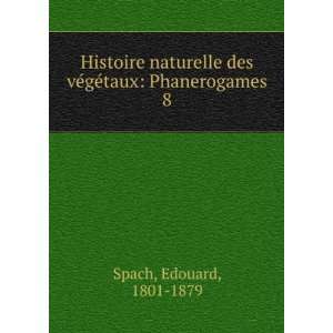  Histoire naturelle des vÃ©gÃ©taux Phanerogames. 8 