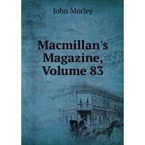  Macmillans Magazine, Volume 83 John Morley Books