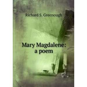  Mary Magdalene a poem Richard S. Greenough Books