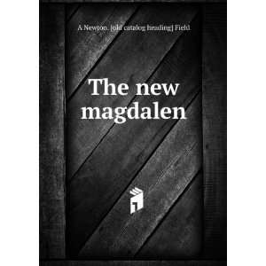    The new magdalen A Newton. [old catalog heading] Field Books