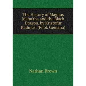  The History of Magnus Maharba and the Black Dragon, by 