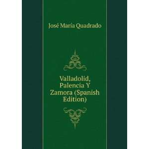   Palencia Y Zamora (Spanish Edition) JosÃ© MarÃ­a Quadrado Books