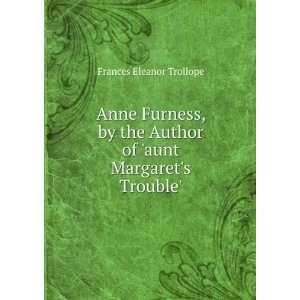   Author of aunt Margarets Trouble. Frances Eleanor Trollope Books