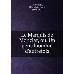  Le Marquis de Monclar, ou, Un gentilhomme dautrefois 