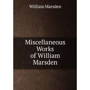    Miscellaneous Works of William Marsden William Marsden Books