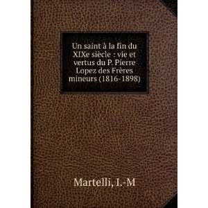   Pierre Lopez des FrÃ¨res mineurs (1816 1898) I. M Martelli Books
