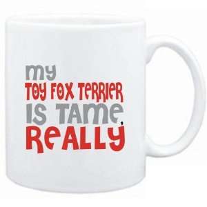  Mug White  MY Toy Fox Terrier IS TAME, REALLY  Dogs 