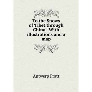 To the Snows of Tibet through China . With illustrations and a map.