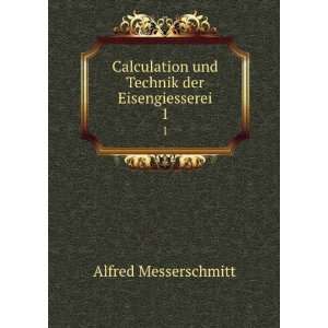   und Technik der Eisengiesserei. 1 Alfred Messerschmitt Books