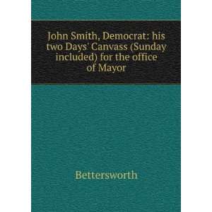 John Smith, democrat his two days canvass (Sunday included) for the 