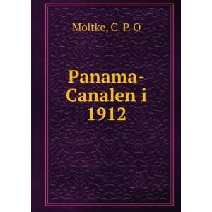  Panama Canalen i 1912 C. P. O Moltke Books