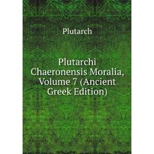   Moralia, Volume 7 (Ancient Greek Edition) Plutarch Books