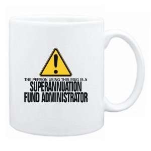 New  The Person Using This Mug Is A Superannuation Fund Administrator 