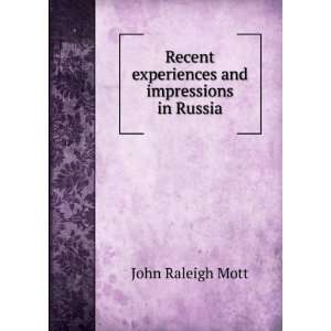   Recent experiences and impressions in Russia John Raleigh Mott Books