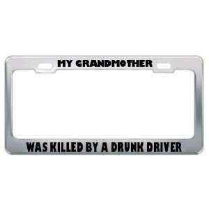 My Grandmother Was Killed By A Drunk Driver Metal License Plate Frame 