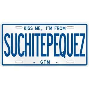NEW  KISS ME , I AM FROM SUCHITEPEQUEZ  GUATEMALA LICENSE PLATE SIGN 