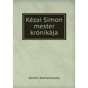   Simon mester krÃ³nikÃ¡ja SÃ¡ndor Domanovszky  Books