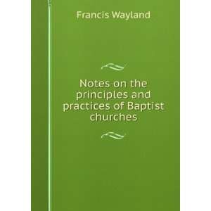  Notes on the principles and practices of Baptist churches 