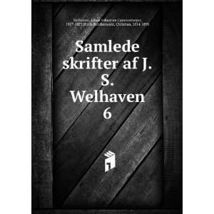 Samlede skrifter af J.S. Welhaven. 6 Johan Sebastian Cammermeyer 