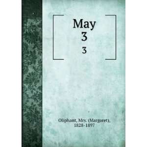  May. 3 Mrs. (Margaret), 1828 1897 Oliphant Books