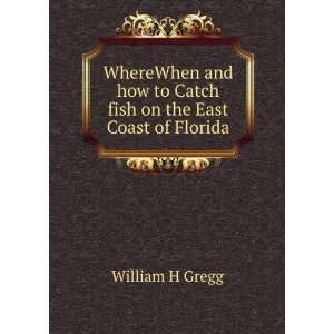  how to Catch fish on the East Coast of Florida William H Gregg Books