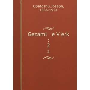    Gezaml e VÌ£erkÌ£ . 2 Joseph, 1886 1954 Opatoshu Books