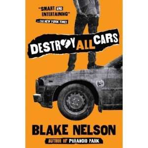 Destroy All Cars[ DESTROY ALL CARS ] by Nelson, Blake (Author) Feb 01 