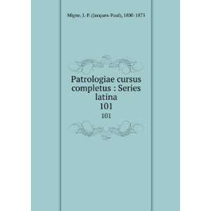    Series latina. 101 J. P. (Jacques Paul), 1800 1875 Migne Books
