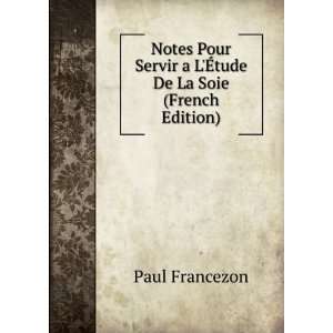   Servir a LÃ?tude De La Soie (French Edition) Paul Francezon Books