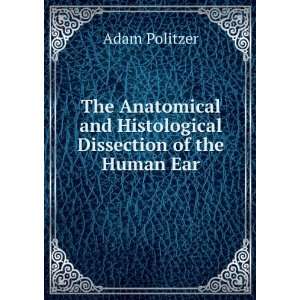   and Histological Dissection of the Human Ear Adam Politzer Books
