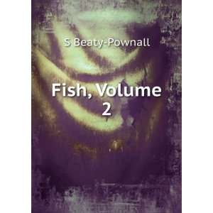  Fish, Volume 2 S Beaty Pownall Books