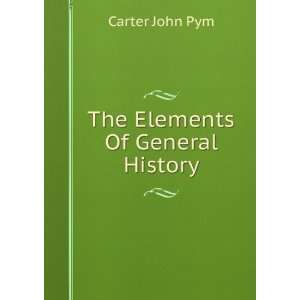  The Elements Of General History Carter John Pym Books