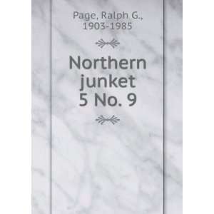  Northern junket. 5 No. 9 Ralph G., 1903 1985 Page Books