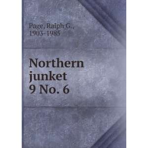  Northern junket. 9 No. 6 Ralph G., 1903 1985 Page Books