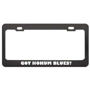 Got Hokum Blues? Music Musical Instrument Black Metal License Plate 